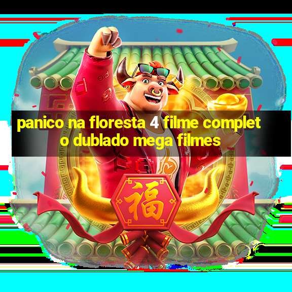 panico na floresta 4 filme completo dublado mega filmes