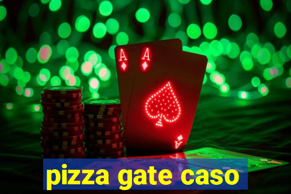 pizza gate caso