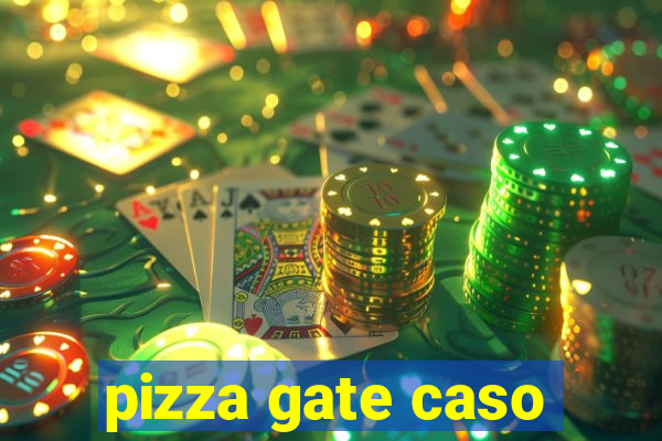 pizza gate caso