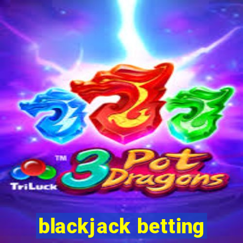 blackjack betting