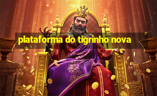 plataforma do tigrinho nova