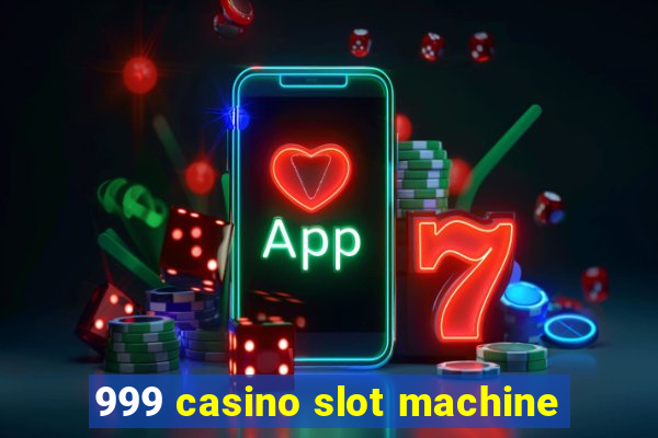 999 casino slot machine