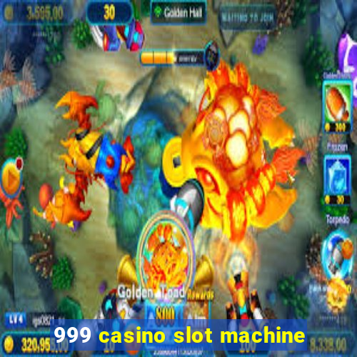 999 casino slot machine