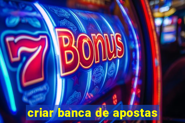 criar banca de apostas