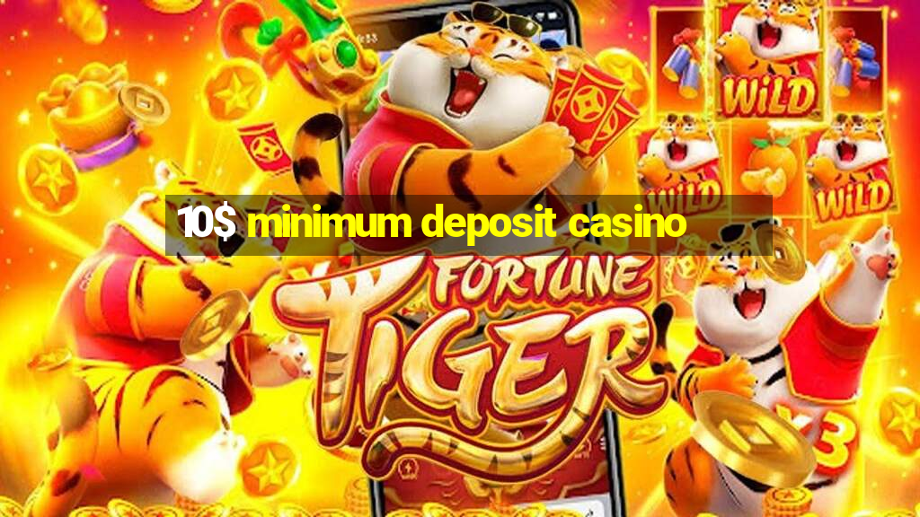 10$ minimum deposit casino