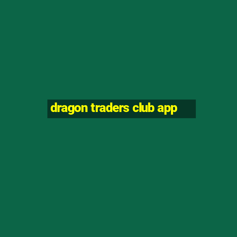 dragon traders club app