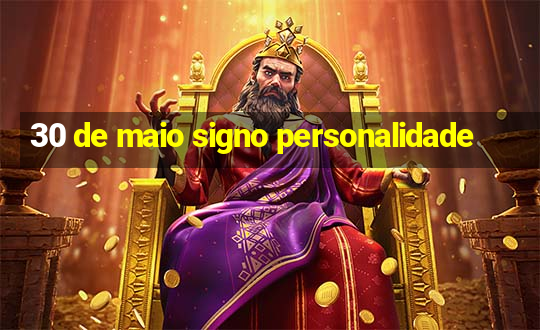 30 de maio signo personalidade