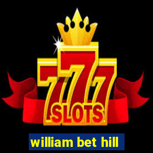 william bet hill