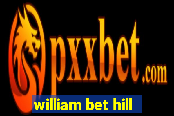 william bet hill