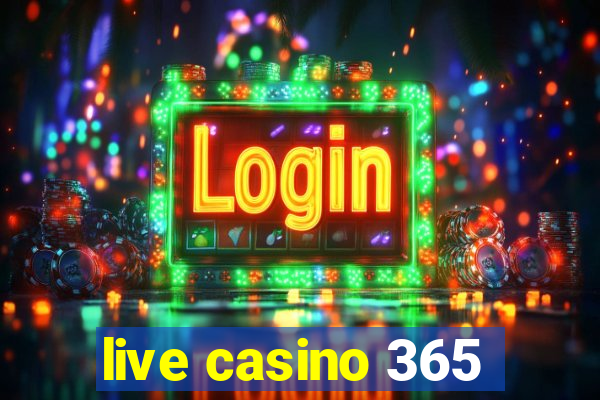 live casino 365