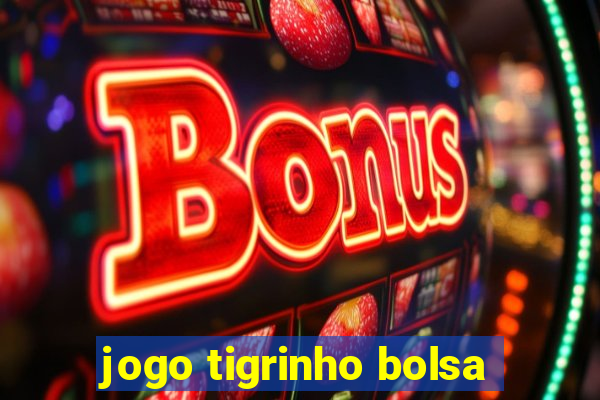 jogo tigrinho bolsa