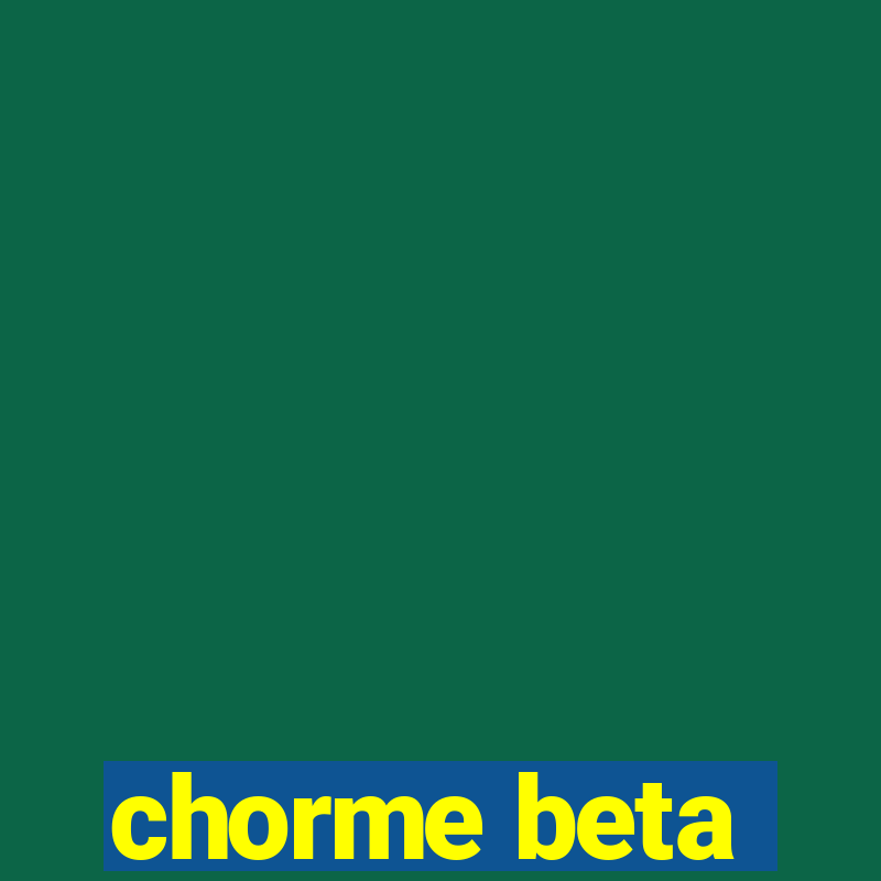 chorme beta