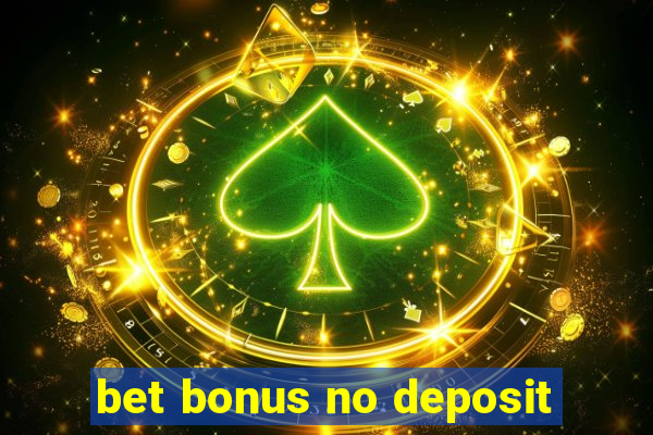 bet bonus no deposit