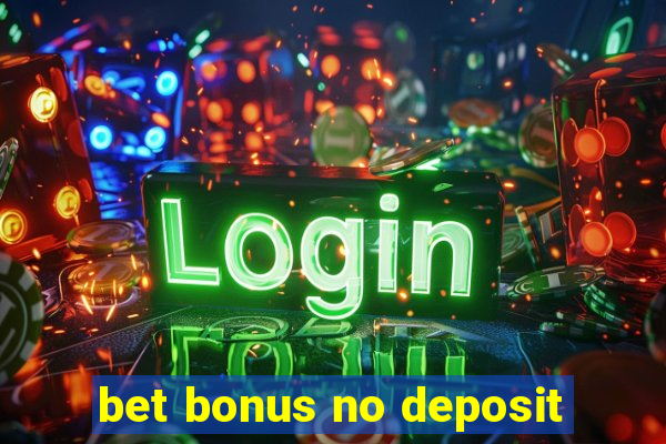 bet bonus no deposit