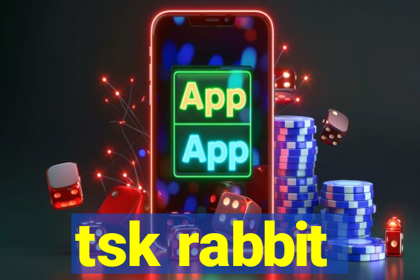 tsk rabbit