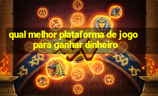 qual melhor plataforma de jogo para ganhar dinheiro