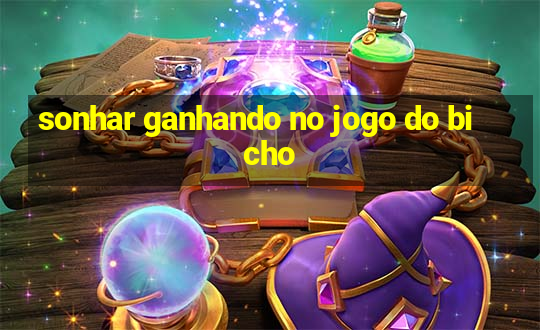 sonhar ganhando no jogo do bicho