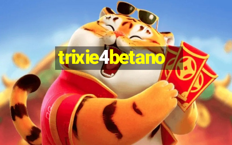 trixie4betano