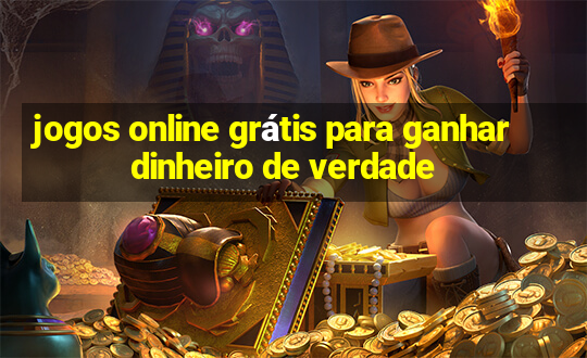 jogos online grátis para ganhar dinheiro de verdade