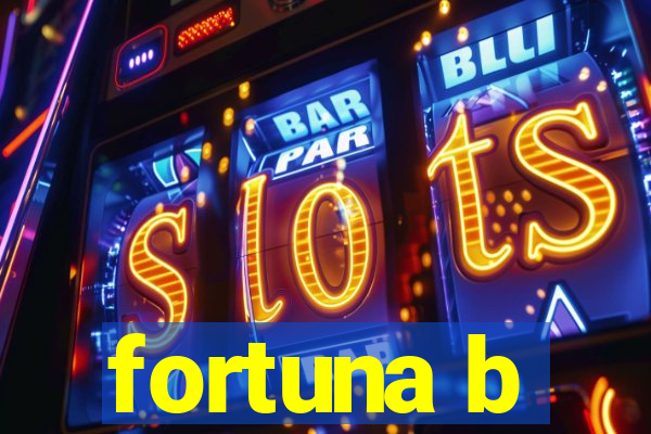 fortuna b