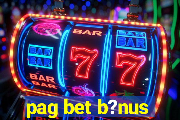 pag bet b?nus