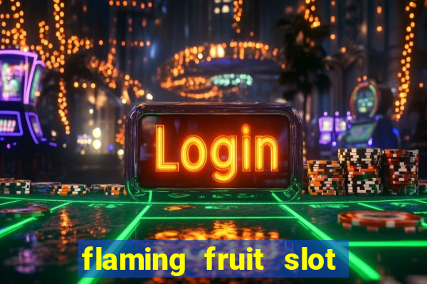 flaming fruit slot free play