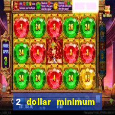 2 dollar minimum deposit casino