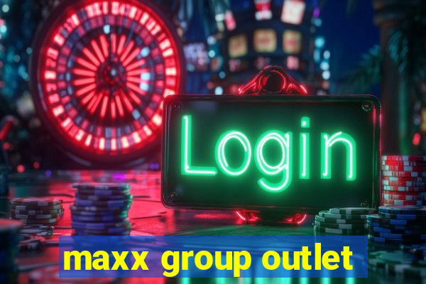 maxx group outlet