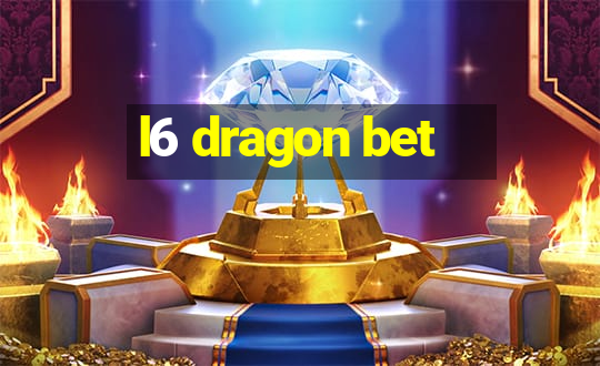 l6 dragon bet