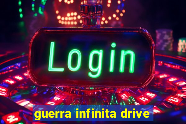 guerra infinita drive