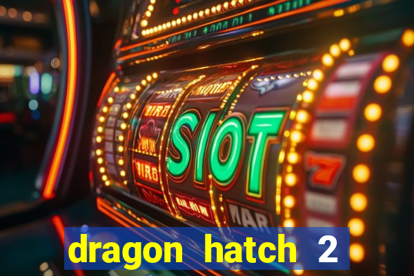 dragon hatch 2 demo slot