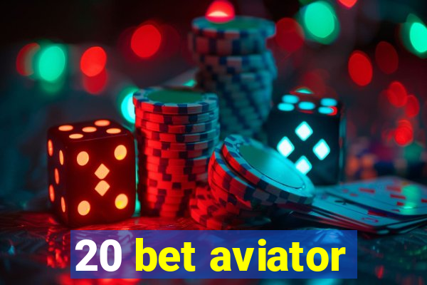 20 bet aviator