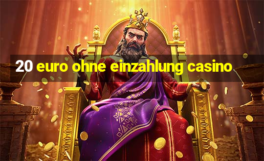 20 euro ohne einzahlung casino