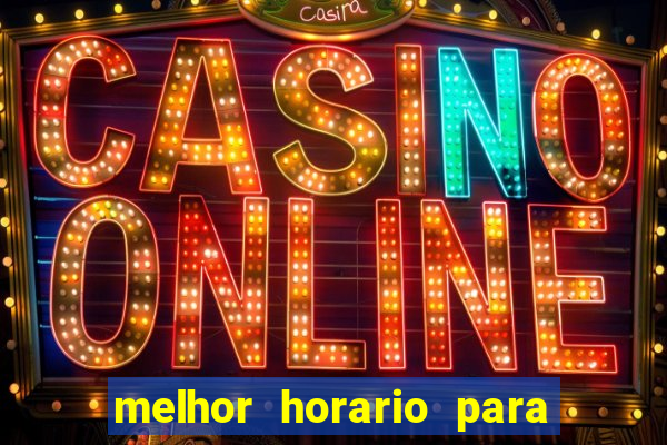 melhor horario para jogar fortune touro