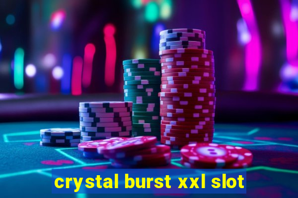 crystal burst xxl slot