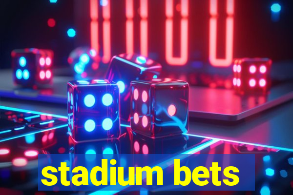 stadium bets