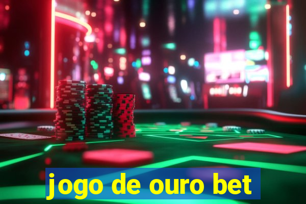 jogo de ouro bet