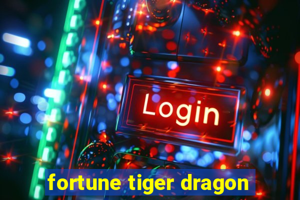 fortune tiger dragon