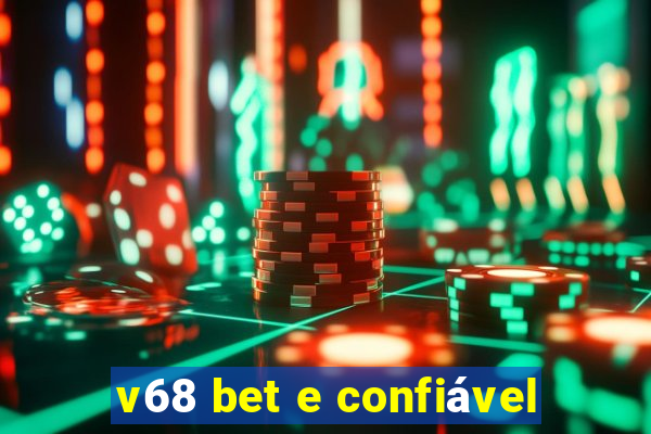 v68 bet e confiável