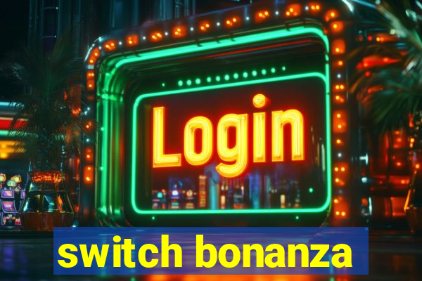 switch bonanza