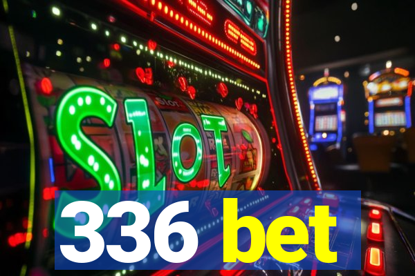 336 bet