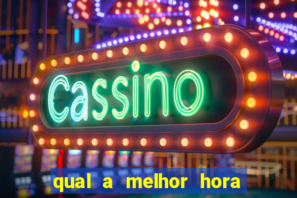 qual a melhor hora para jogar casino online