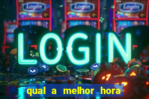 qual a melhor hora para jogar casino online