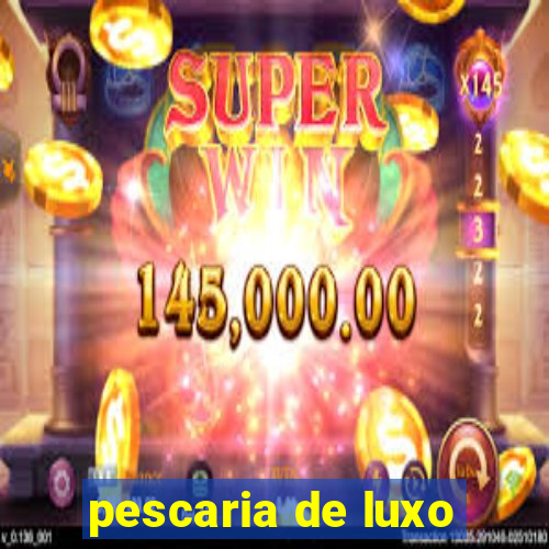 pescaria de luxo