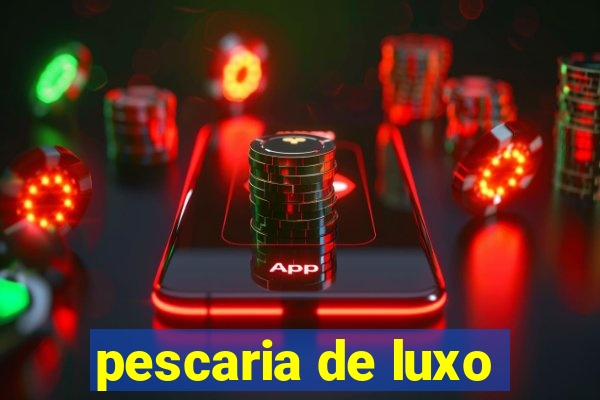 pescaria de luxo