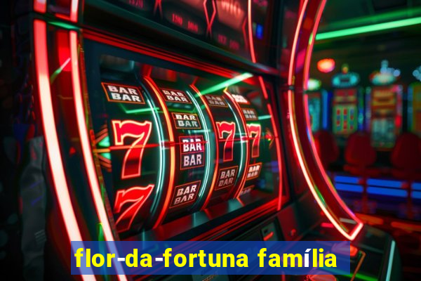 flor-da-fortuna família