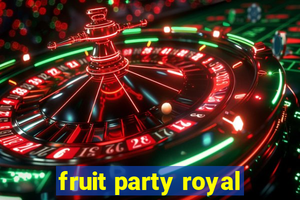 fruit party royal