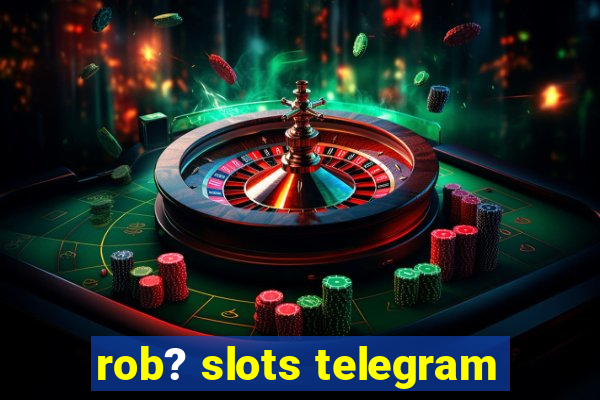 rob? slots telegram