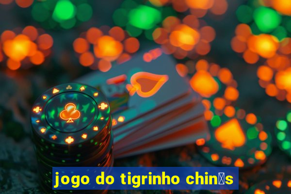 jogo do tigrinho chin锚s