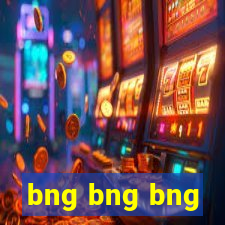 bng bng bng